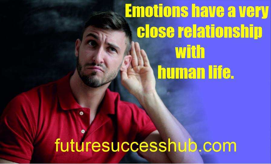 Emotions have a very close relationship with human life.