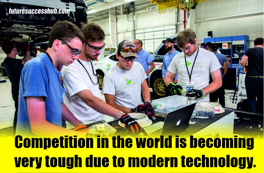 Competition in the world is becoming very tough due to modern technology.