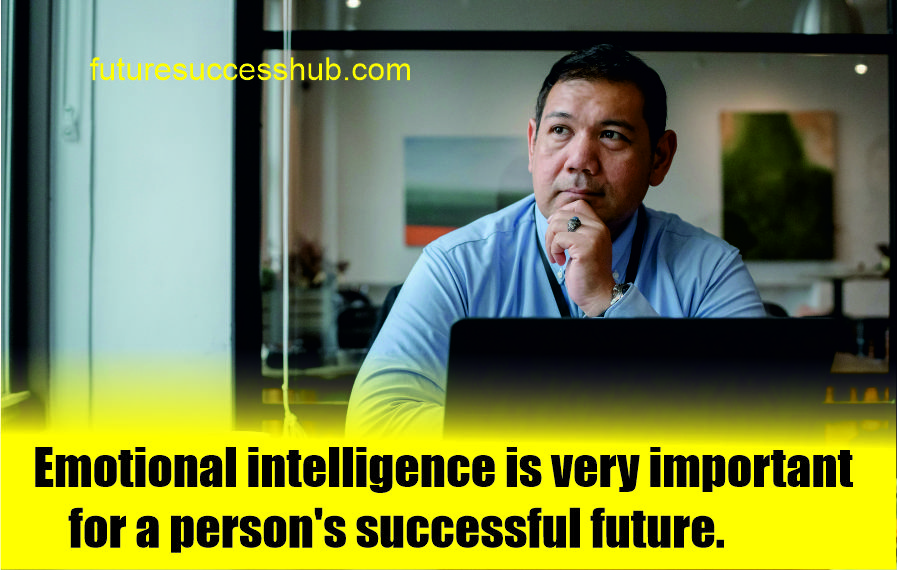 Emotional intelligence is very important for a person's successful future.