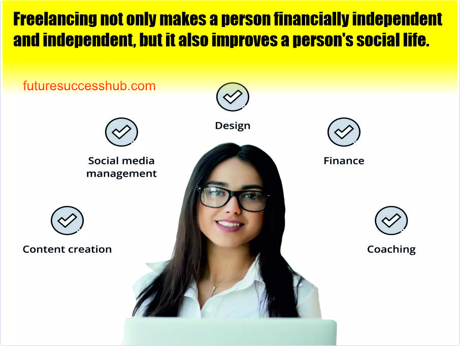 Freelancing not only makes a person financially independent, but it also improves a person's social life.