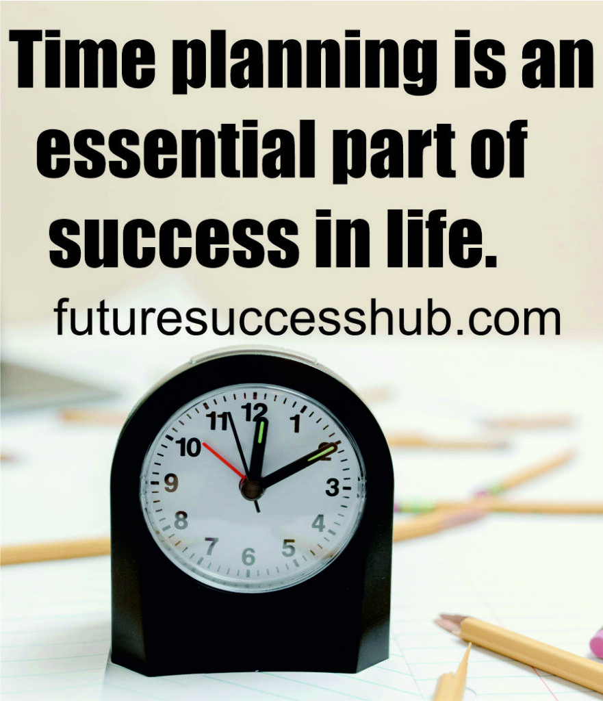 Time planning is an essential part of success in life.