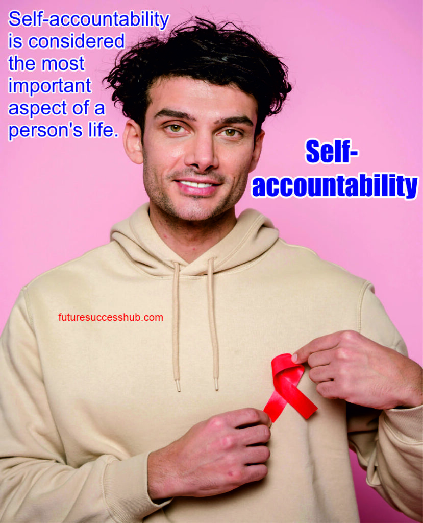 Self-accountability is considered the most important aspect of a person's life.