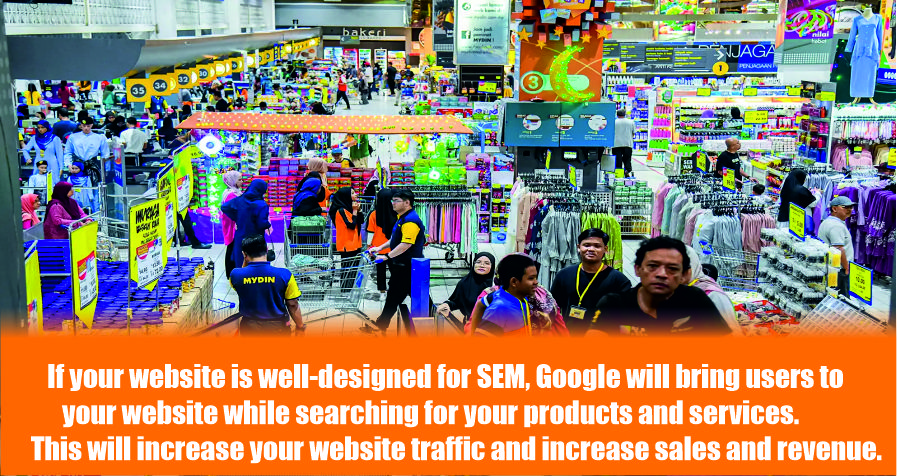 If your website is well-designed for SEM, Google will bring users to your website while searching for your products and services.