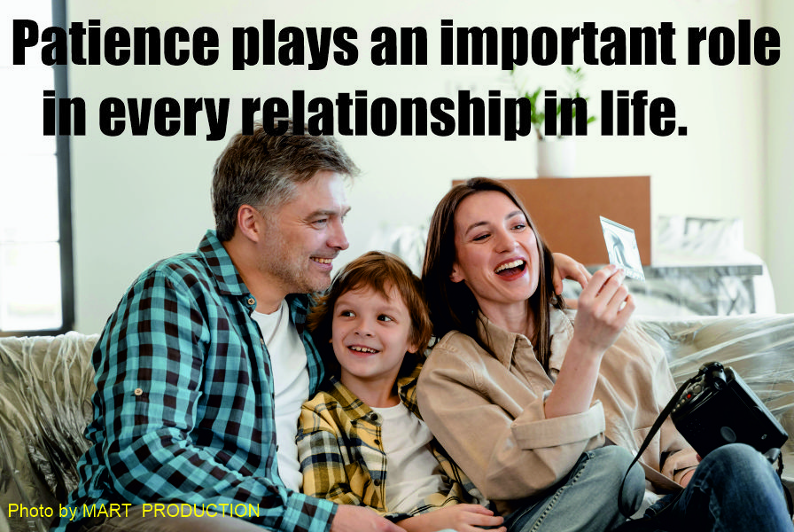 Patience plays an important role in every relationship in life.