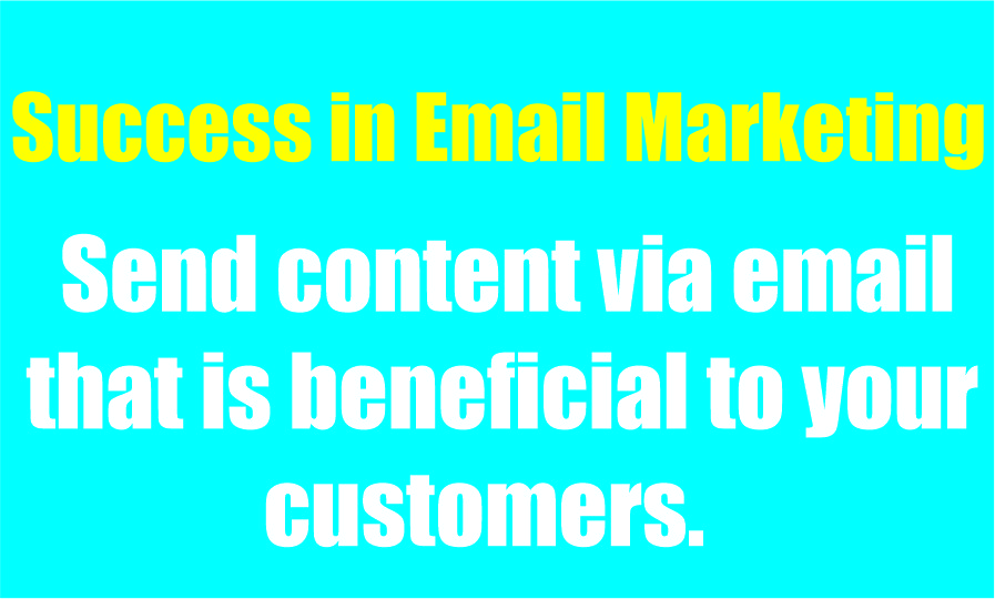 Send content via email that is beneficial to your customers.