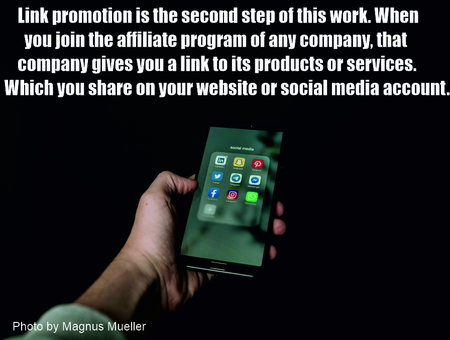 Link promotion is the second step of this work. When you join the affiliate program of any company, that company gives you a link to its products or services. Which you share on your website or social media account.