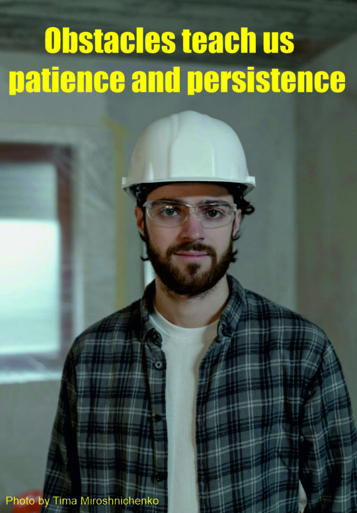 Obstacles teach us patience and persistence