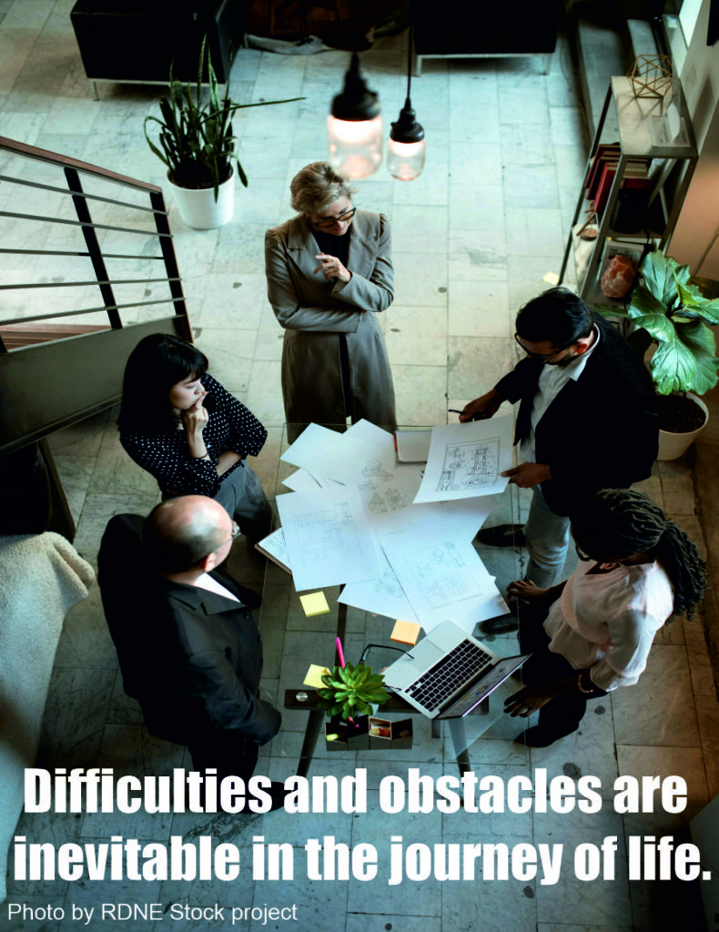 Difficulties and obstacles are inevitable in the journey of life.