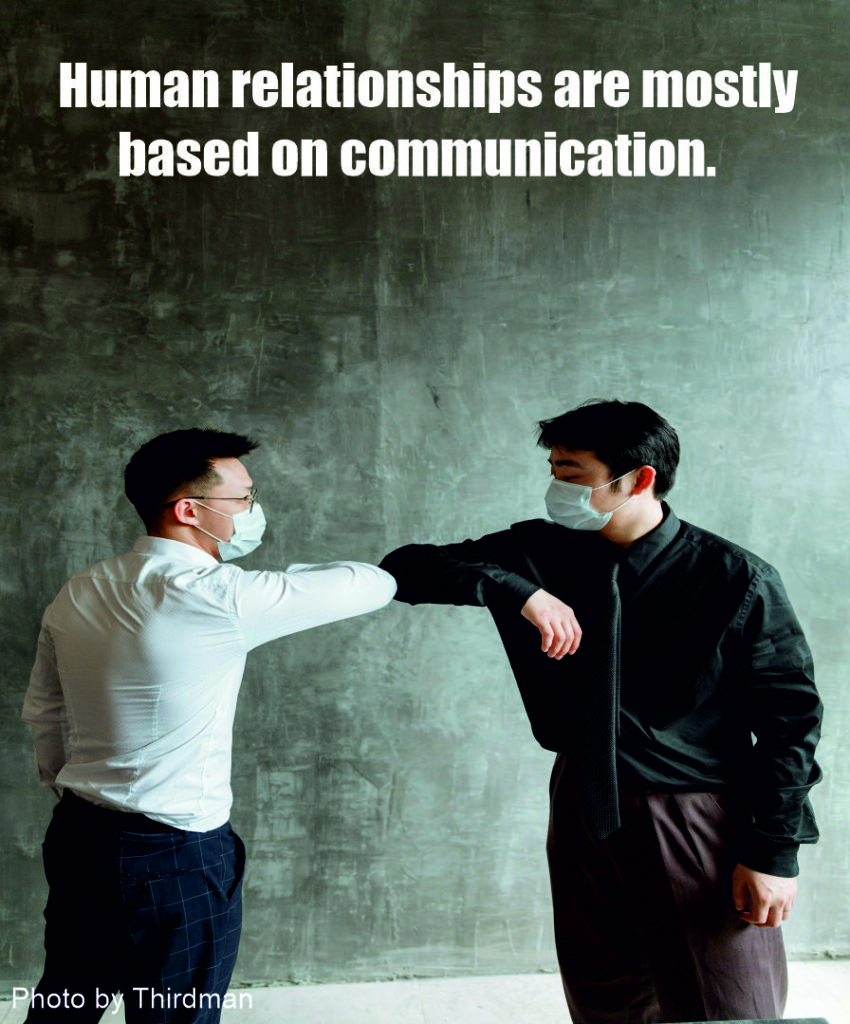 Human relationships are mostly based on communication.
