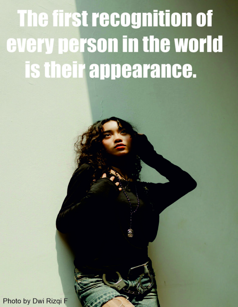 The first recognition of every person in the world is their appearance.