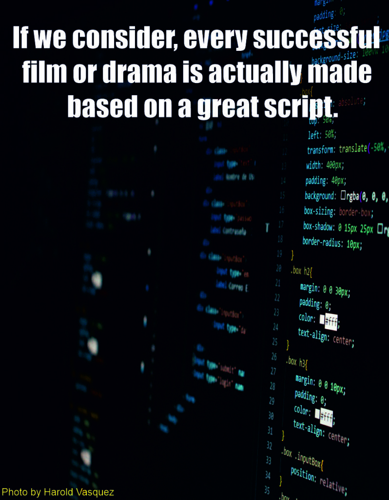 If we consider, every successful film or drama is actually made based on a great script.